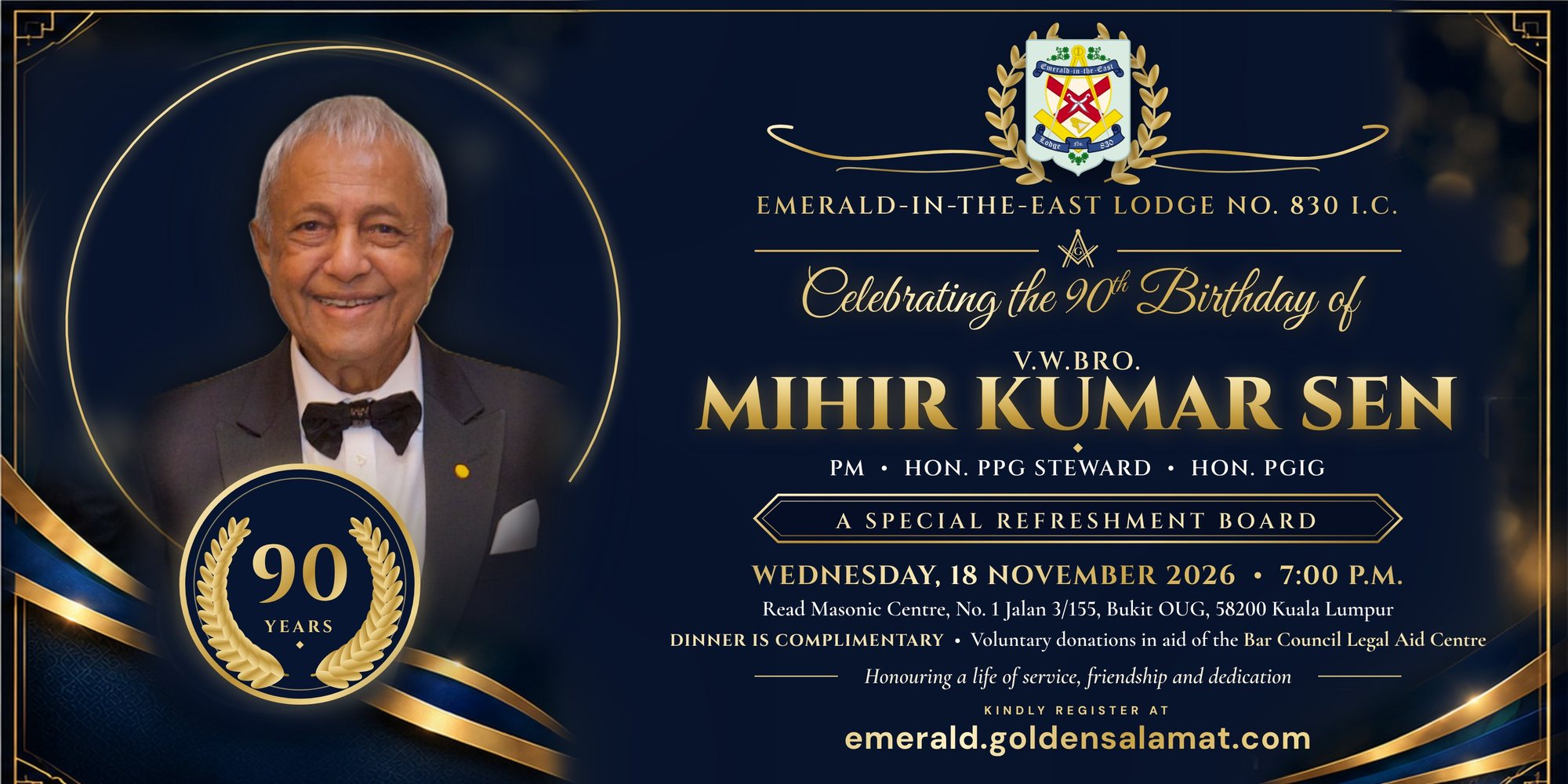 Emerald-in-the-East Lodge No. 830 I.C. celebrating the 90th Birthday of V.W.Bro. Mihir Kumar Sen, PM, Hon. PPG Steward, Hon. PGIG. A Special Refreshment Board on Wednesday 18 November 2026 at 7:00 p.m.